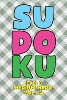 Paperback Sudoku Level 3: Medium Hard! Vol. 24: Play 9x9 Grid Sudoku Medium Hard Level 3 Volume 1-40 Play Them All Become A Sudoku Expert On The Road Paper Logi Book