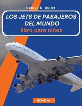 Paperback Los jets de pasajeros del mundo para niños: Un libro sobre aviones de pasajeros para niños y jóvenes [Spanish] Book