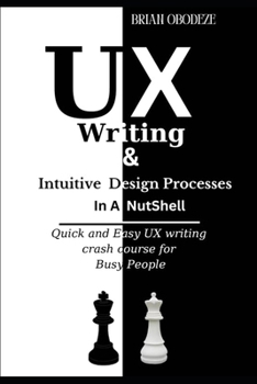 Paperback UX Writing and Intuitive Design Processes in a Nutshell: Quick and Easy UX writing crash course for Busy People Book