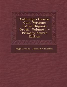 Paperback Anthologia Graeca, Cum Versione Latina Hugonis Grotii, Volume 1 - Primary Source Edition [Latin] Book