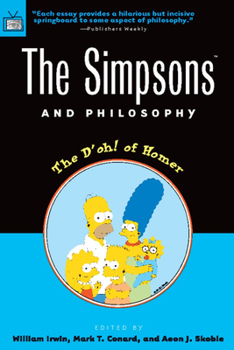 The Simpsons and Philosophy: The D'oh! of Homer - Book #2 of the Popular Culture and Philosophy