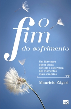 Paperback O fim do sofrimento: Um livro para quem busca consolo e esperança nos momentos mais sombrios [Portuguese] Book