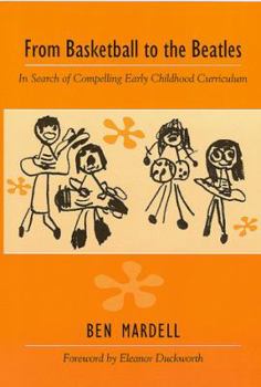 Paperback From Basketball to the Beatles: In Search of Compelling Early Childhood Curriculum Book