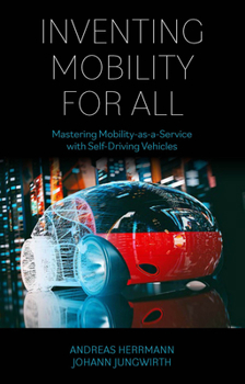 Paperback Inventing Mobility for All: Mastering Mobility-As-A-Service with Self-Driving Vehicles Book