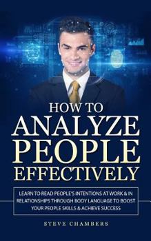 Paperback How to Analyze People Effectively: Learn to Read People's Intentions at Work & In Relationships through Body Language to Boost your People Skills & Ac Book