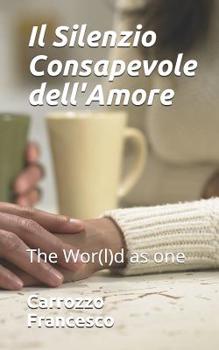Paperback The Wor(l)D as One: Il Silenzio Consapevole Dell'amore [Italian] Book