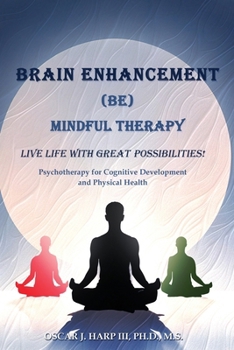 Paperback Brain Enhancement (BE) Mindful Therapy: Live life with great possibilities! Book