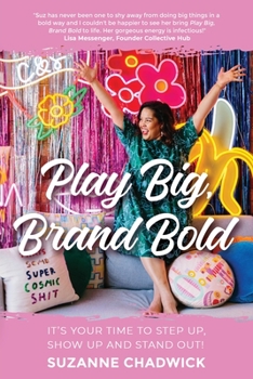 Paperback Play Big, Brand Bold: It's Your Time to Step Up, Show Up and Stand Out! Book