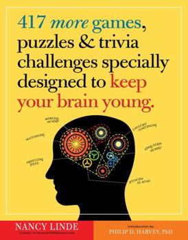 417 More Games, Puzzles Trivia Challenges Specially Designed to Keep Your Brain Young