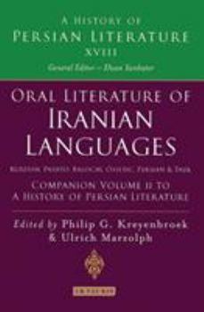 Oral Literature of Iranian Languages: Kurdish, Pashto, Balochi, Ossetic; Persian and Tajik: Companion Volume II: History of Persian Literature A, Vol XVIII - Book #18 of the A History of Persian Literature