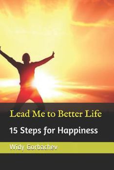 Paperback Lead Me to Better Life: 15 Steps for Happiness Book