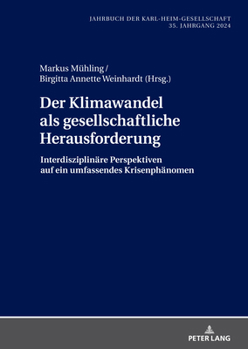 Der Klimawandel als gesellschaftliche Herausforderung: Interdisziplinäre Perspektiven auf ein umfassendes Krisenphänomen (Jahrbuch der Karl-Heim-Gesellschaft, 41) (German Edition)
