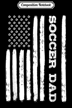 Composition Notebook: Mens Fathers Day Soccer Dad American Flag  Journal/Notebook Blank Lined Ruled 6x9 100 Pages