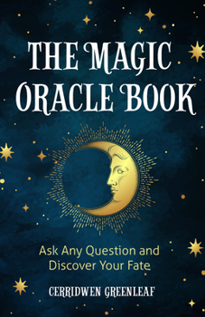 Paperback The Magic Oracle Book: Ask Any Question and Discover Your Fate (Divination, Fortunetelling, Finding Your Fate, Fans of Oracle Cards) Book