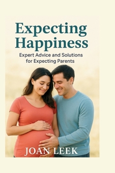 Paperback Expecting Happiness: Expert Advice and Solutions for Expecting Parents Book