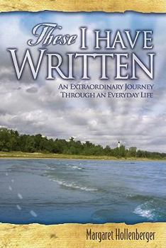 Paperback These I Have Written: An Extraordinary Journey Through an Everyday Life Book