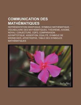 Paperback Communication Des Mathematiques: Representation Graphique, Symbole Mathematique, Vocabulaire Des Mathematiques, Theoreme, Axiome, Noyau [French] Book