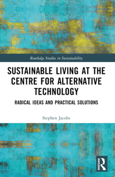 Paperback Sustainable Living at the Centre for Alternative Technology: Radical Ideas and Practical Solutions Book