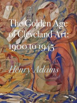 Paperback The Golden Age of Cleveland Art 1900 to 1945 Book