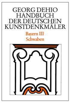 Hardcover Dehio - Handbuch Der Deutschen Kunstdenkmäler / Bayern Bd. 3: Schwaben [German] Book