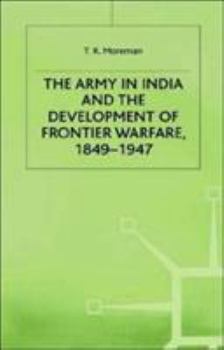 The Army in India and the Development of Frontier Warfare, 1849-1947 - Book  of the Studies in Military and Strategic History