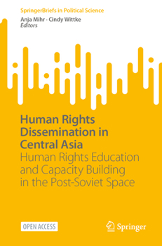 Paperback Human Rights Dissemination in Central Asia: Human Rights Education and Capacity Building in the Post-Soviet Space Book