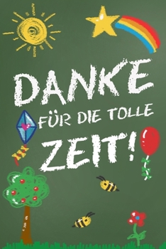 Danke für die tolle Zeit!: Abschiedsgeschenk für Erzieher, Tagesmütter, Babysitter | Perfektes Geschenk um am Tag des Abschieds aus dem Kindergarten oder der Krippe Danke zu sagen (German Edition)