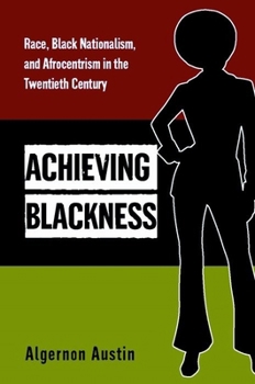 Paperback Achieving Blackness: Race, Black Nationalism, and Afrocentrism in the Twentieth Century Book