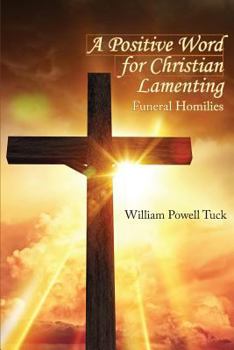 Paperback A Positive Word for Christian Lamenting: Funeral Homilies Book