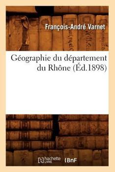 Paperback Géographie Du Département Du Rhône (Éd.1898) [French] Book