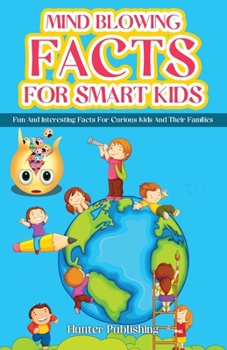 Paperback Mind Blowing Facts for Smart Kids: Fun and Interesting Facts for Curious Kids and Their Families Book