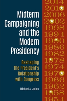 Hardcover Midterm Campaigning and the Modern Presidency: Reshaping the President's Relationship with Congress Book
