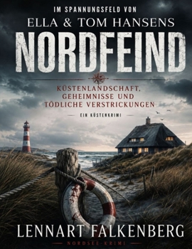 IM SPANNUNGSFELD VON ELLA & TOM HANSENS NORDFEIND: KÜSTENLANDSCHAFT, GEHEIMNISSE UND TÖDLICHE VERSTRICKUNGEN (German Edition)