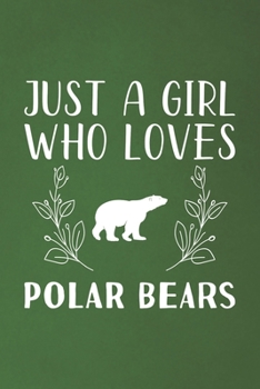 Paperback Just A Girl Who Loves Polar Bears: Funny Polar Bears Lovers Girl Women Gifts Dot Grid Journal Notebook 6x9 120 Pages Book