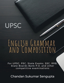 UPSC English Grammar and Composition: For UPSC, PSC, State Exams, SSC, RRB, State Boards Bank P.O. and other competitive examinations
