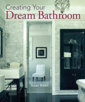 Hardcover Creating Your Dream Bathroom: How to Plan and Style the Perfect Space Book