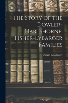 Paperback The Story of the Dowler-Hartshorne, Fisher-Lybarger Families Book