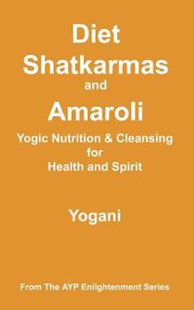 Paperback Diet, Shatkarmas and Amaroli - Yogic Nutrition & Cleansing for Health and Spirit: (AYP Enlightenment Series) Book