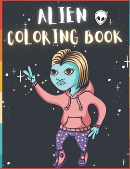 Paperback Alien Coloring Book: 50 Creative And Unique Alien Coloring Pages With Quotes To Color In On Every Other Page ( Stress Reliving And Relaxing Book