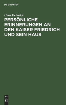 Hardcover Persönliche Erinnerungen an Den Kaiser Friedrich Und Sein Haus [German] Book