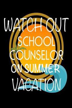 Watch Out School Counselor On Summer Vacation: Last Day Of School Gift Notebook For Guidance Counselors