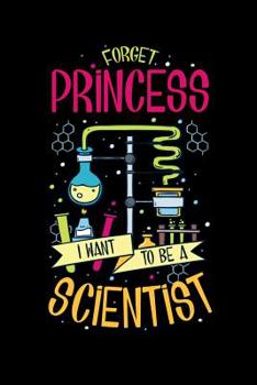 Paperback Forget Princess I Want To Be A Scientist: 120 Pages I 6x9 I Graph Paper 5x5 I Funny Scientist, Chemistry & Physics Gifts Book