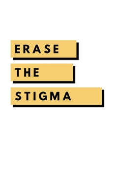 Paperback Erase The Stigma: Notebook / Simple Blank Lined Writing Journal / Mental Health / Inspiration / Confidence / Gratitude / Positivity / Se Book