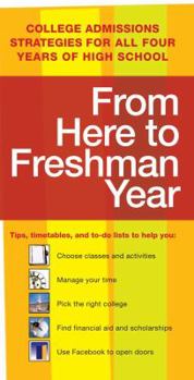 From Here to Freshman Year: College Admissions Strategies for All Four Years of High School