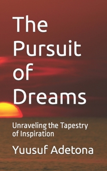 Paperback The Pursuit of Dreams: Unraveling the Tapestry of Inspiration Book