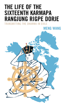 Paperback The Life of the Sixteenth Karmapa Rangjung Rigpe Dorje: Transmitting the Dharma in Exile Book