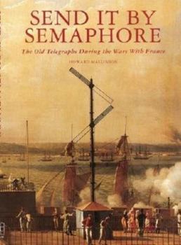 Hardcover Send it by Semaphore: The Old Telegraghs During the Wars with France Book