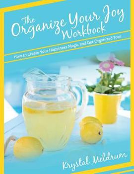 Paperback The Organize Your Joy Workbook: How to Create Your Happiness Magic and Get Organized Too! Book