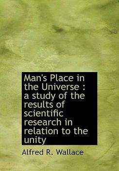 Man's Place in the Universe : A study of the results of scientific research in relation to the Unity