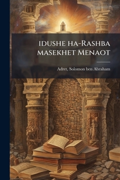Paperback idushe ha-Rashba masekhet Menaot: Asher hayah amun bi-khetav yad ... [Hebrew] Book